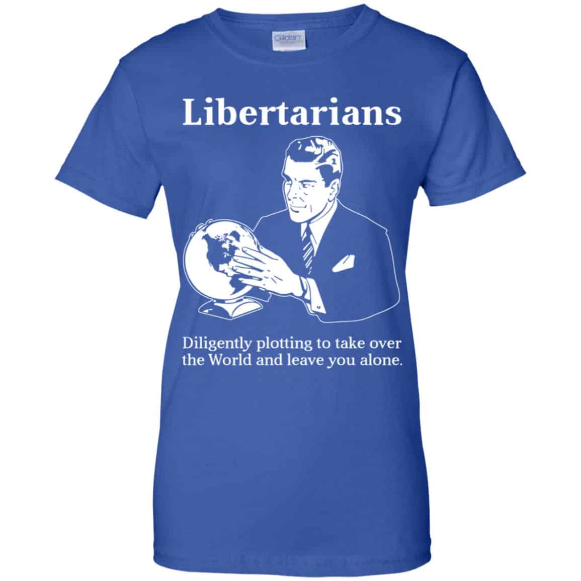 Libertarians Plotting To Take Over The World Clever T-Shirts, Hoodie, Tank