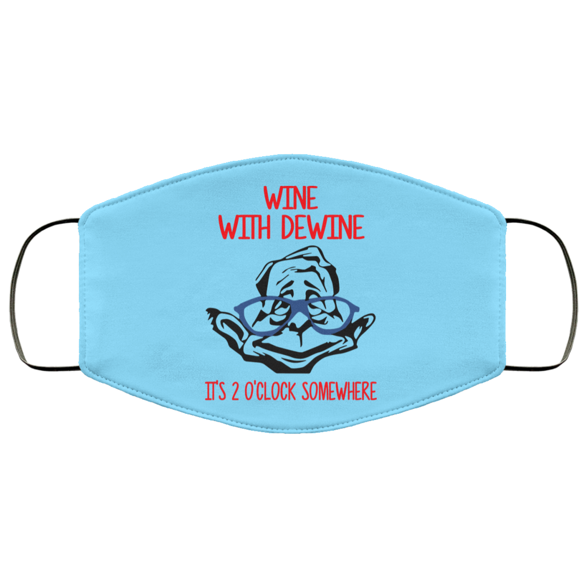 Wine With Dewine It’s 2 O’clock Somewhere Face Mask