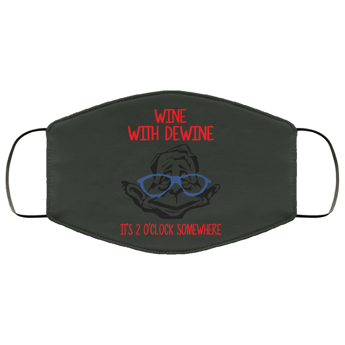 Wine With Dewine It’s 2 O’clock Somewhere Face Mask