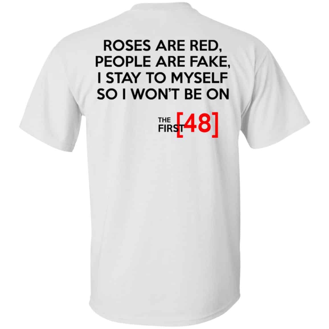 Roses Are Red People Are Fake I Stay To Myself So I Won’t Be On The First 48 Shirt, Hoodie, Tank