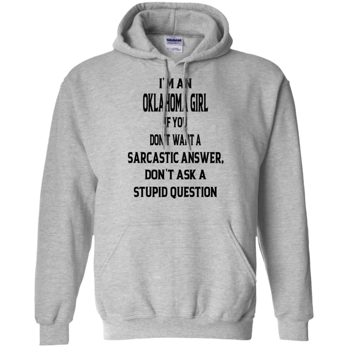 I’m An Oklahoma Girl If You Don’t Want A Sarcastic Answer Don’t Ask A Stupid Question Shirt, Hoodie, Tank
