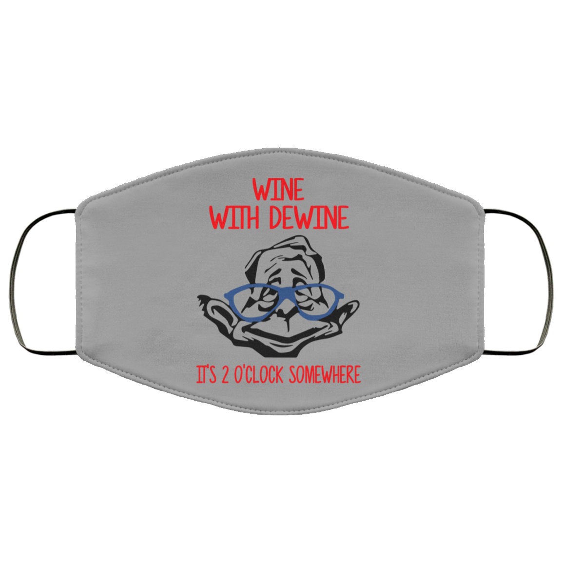 Wine With Dewine It’s 2 O’clock Somewhere Face Mask
