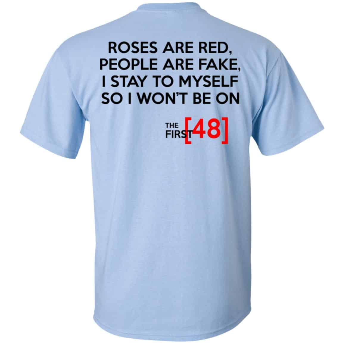 Roses Are Red People Are Fake I Stay To Myself So I Won’t Be On The First 48 Shirt, Hoodie, Tank
