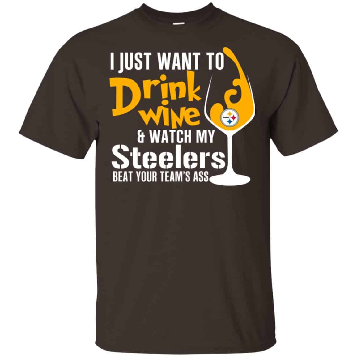 I Just Want To Drink Wine & Watch My Steelers Beat Your Team’s Ass T-Shirts, Hoodie, Tank