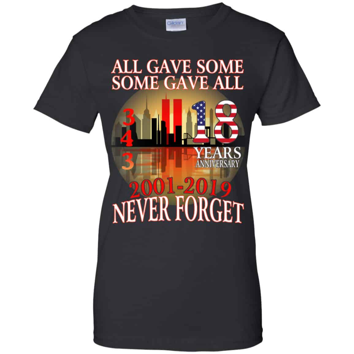 All Gave Some Some Gave All 343 18 Years Anniversary 2001 2019 Never Forget Shirt, Hoodie, Tank