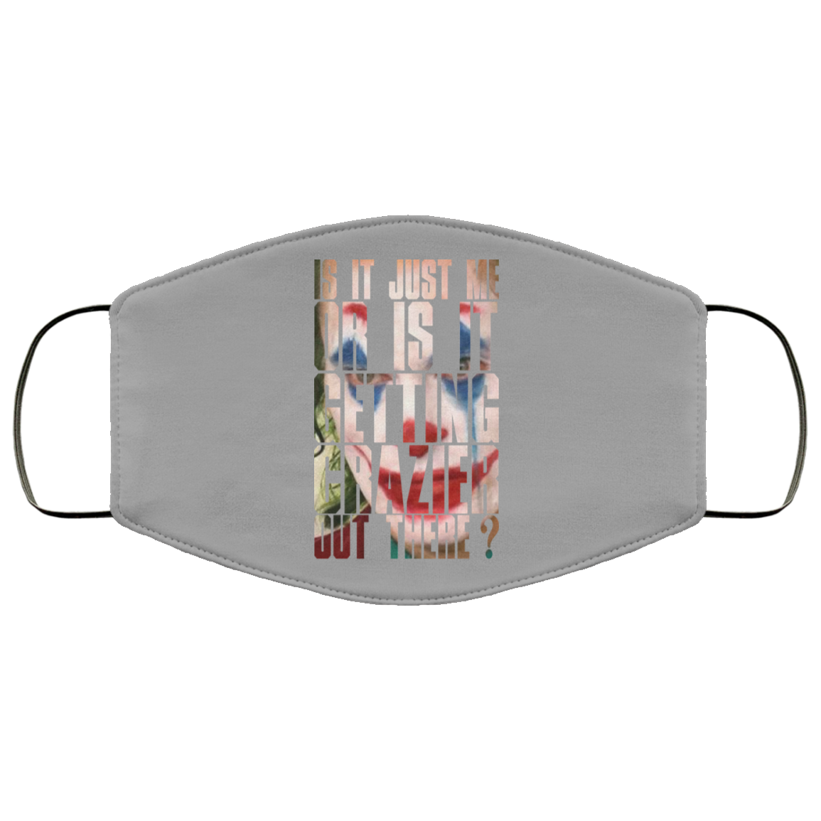Joker Is It Just Me Or Is It Getting Crazier Out There Face Mask