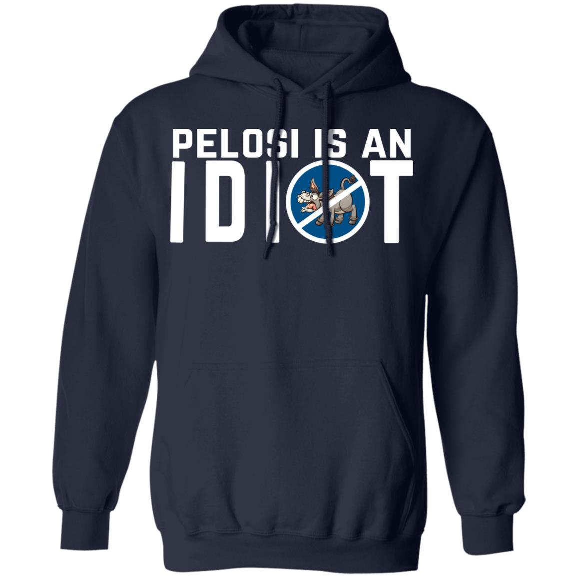 Pelosi Is An Idiot Political Humor Shirt, Hoodie, Tank