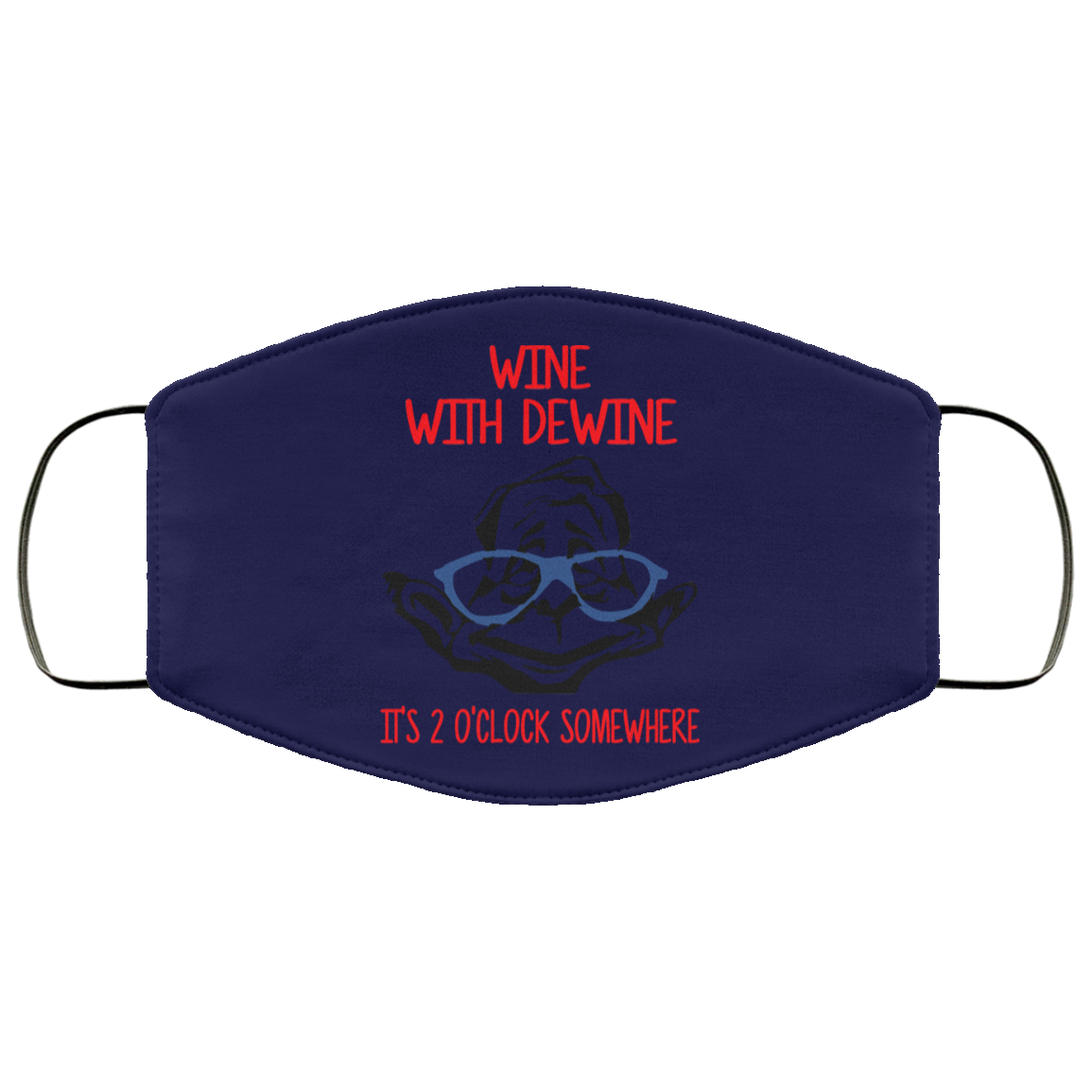 Wine With Dewine It’s 2 O’clock Somewhere Face Mask