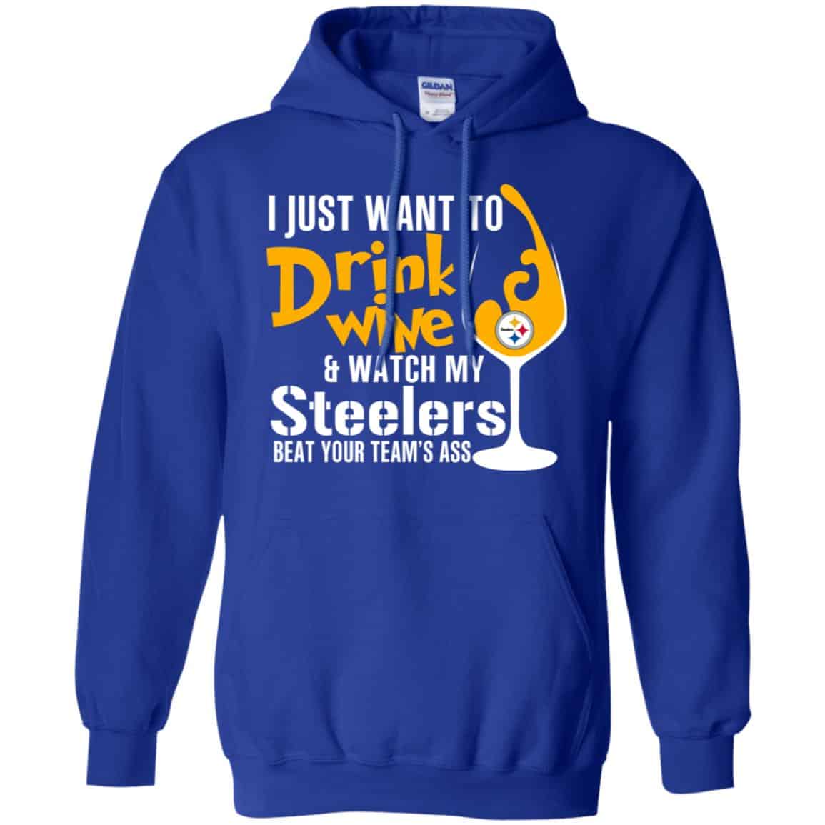 I Just Want To Drink Wine & Watch My Steelers Beat Your Team’s Ass T-Shirts, Hoodie, Tank