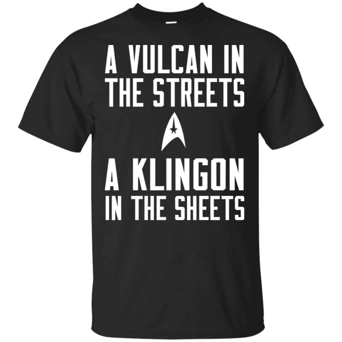 Star Trek: A Vulcan In The Streets A Klingon In The Sheets T-Shirts, Hoodie, Tank
