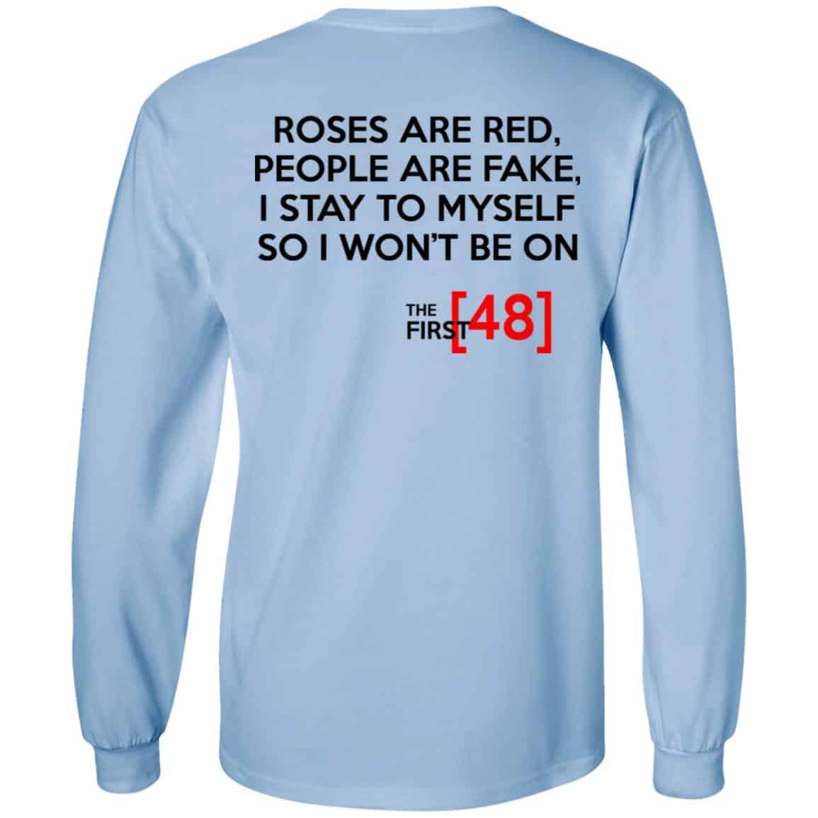 Roses Are Red People Are Fake I Stay To Myself So I Won’t Be On The First 48 Shirt, Hoodie, Tank