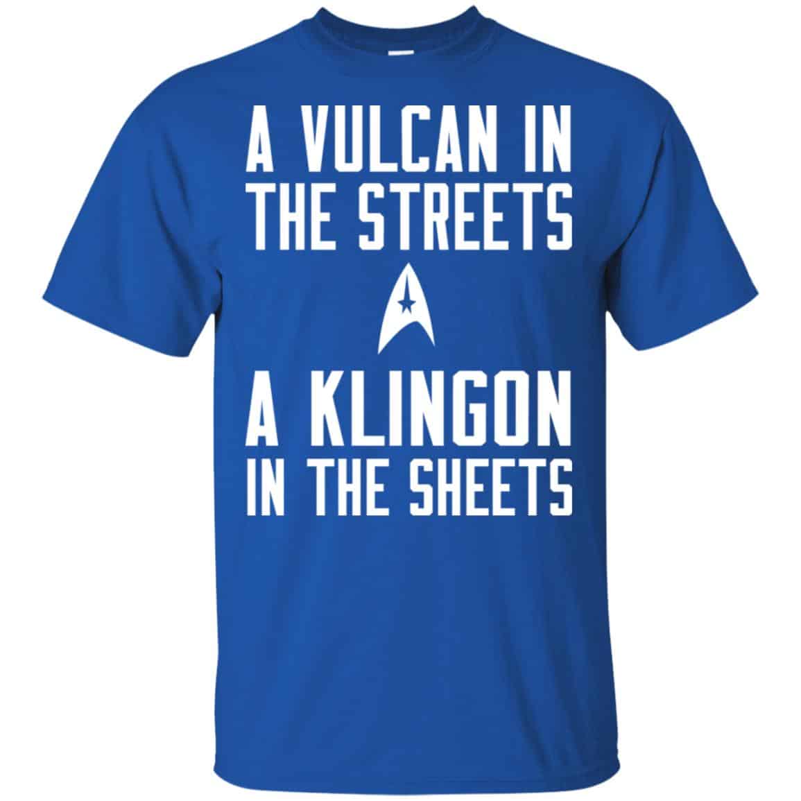 Star Trek: A Vulcan In The Streets A Klingon In The Sheets T-Shirts, Hoodie, Tank