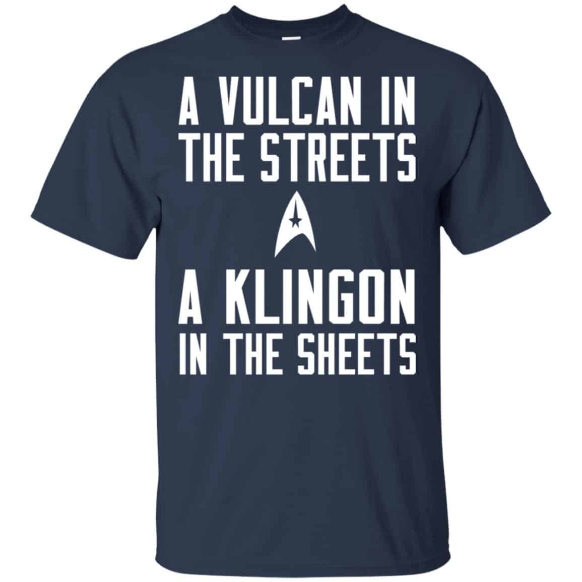 Star Trek: A Vulcan In The Streets A Klingon In The Sheets T-Shirts, Hoodie, Tank