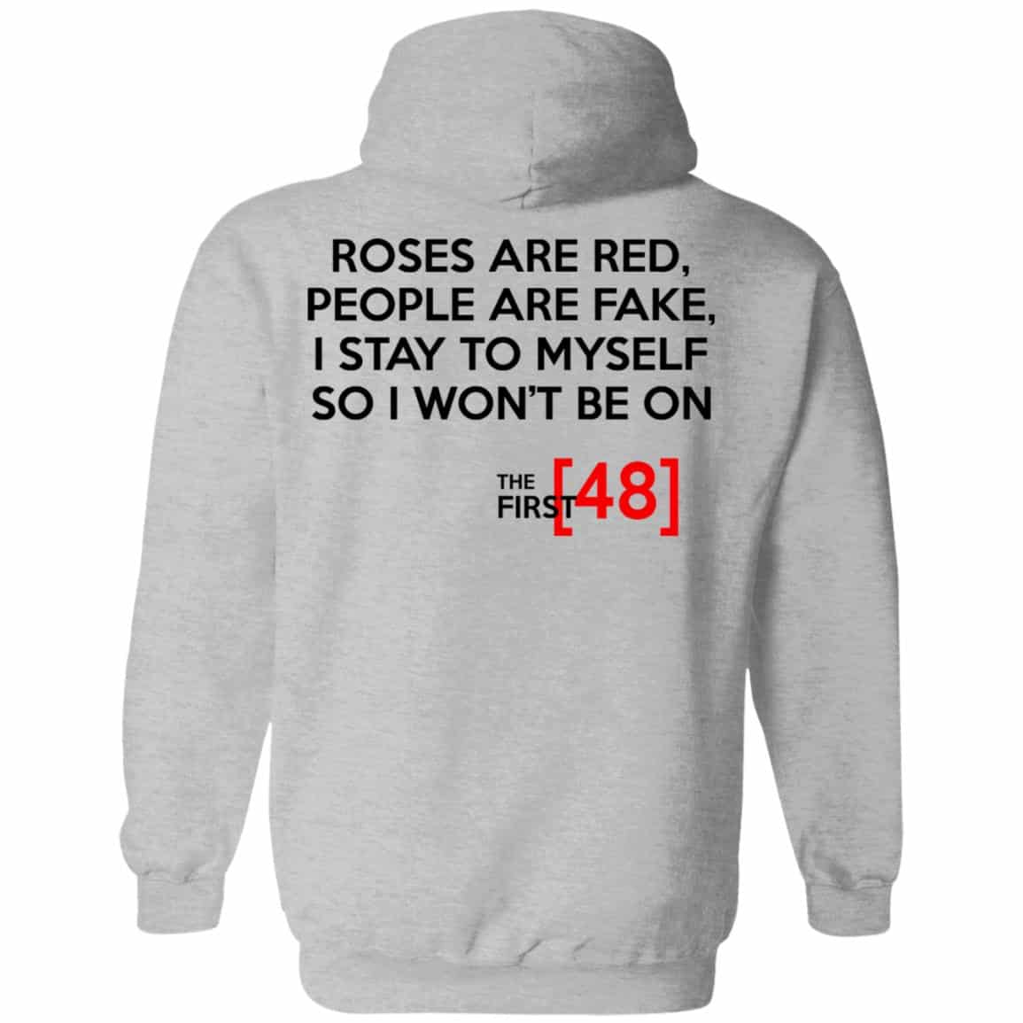 Roses Are Red People Are Fake I Stay To Myself So I Won’t Be On The First 48 Shirt, Hoodie, Tank