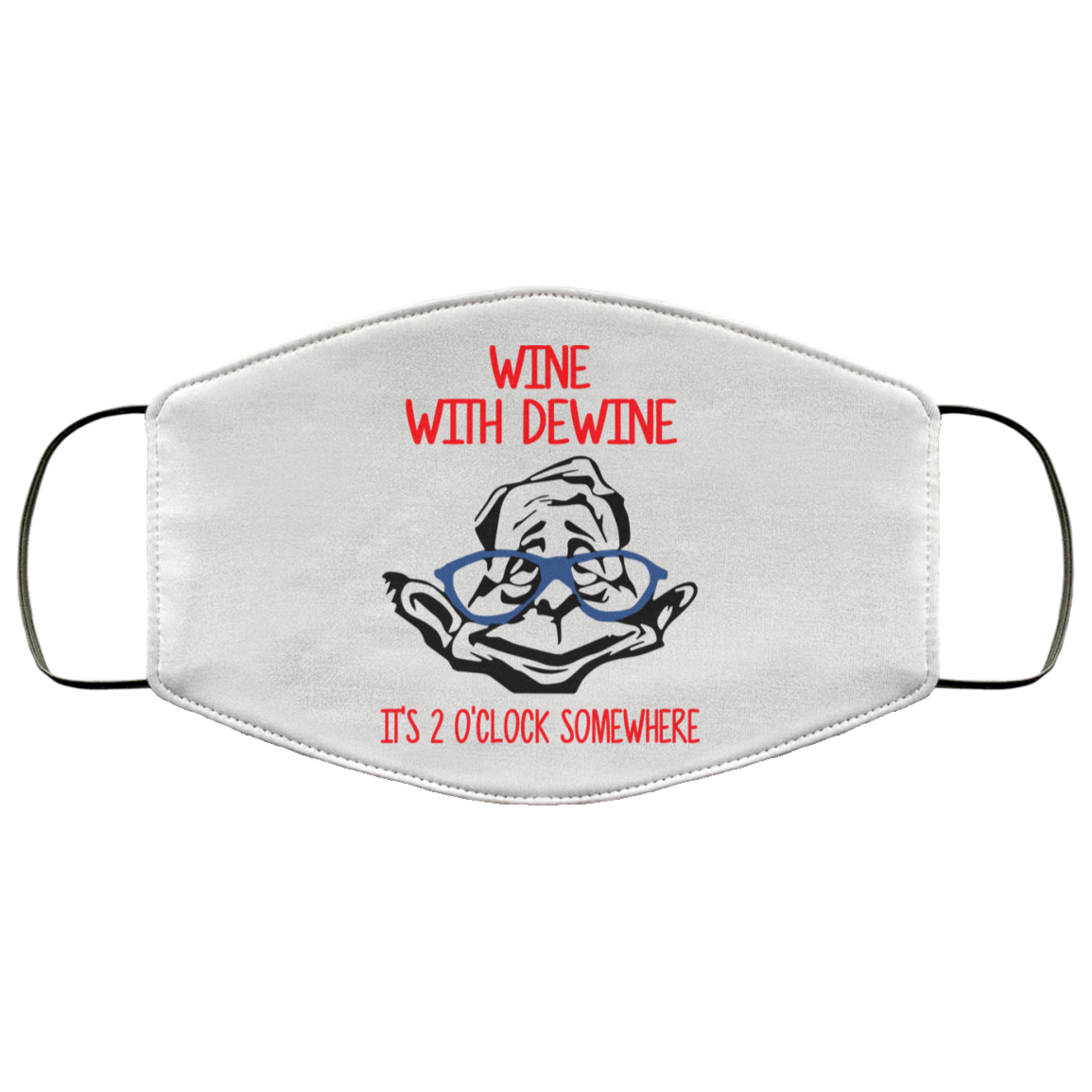 Wine With Dewine It’s 2 O’clock Somewhere Face Mask