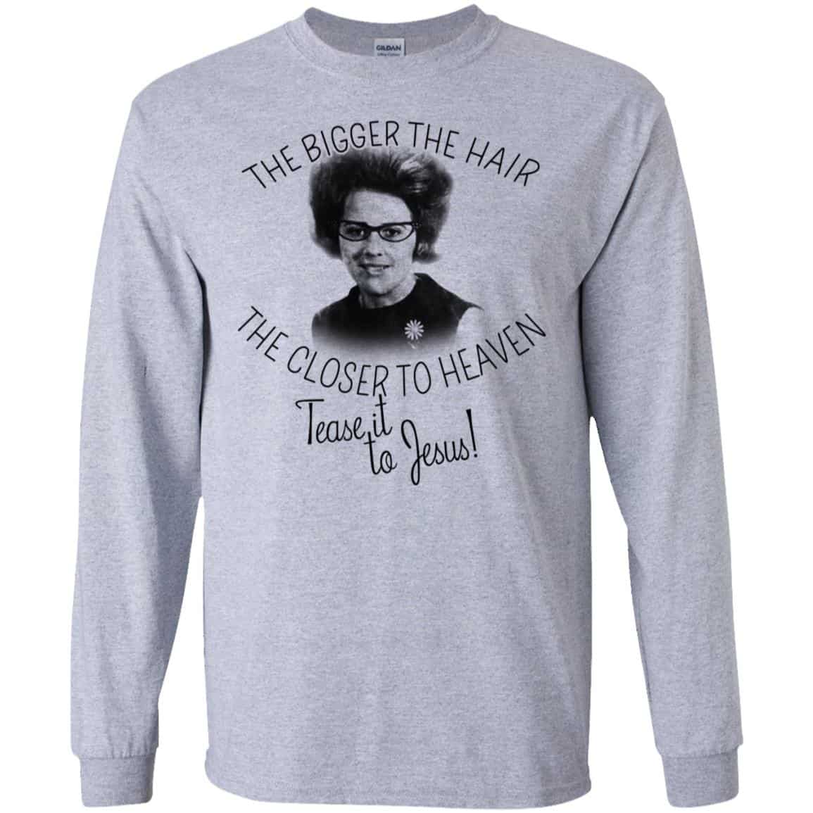 The Bigger The Hair The Closer To Heaven Tease It To Jesus T-Shirts, Hoodie, Tank