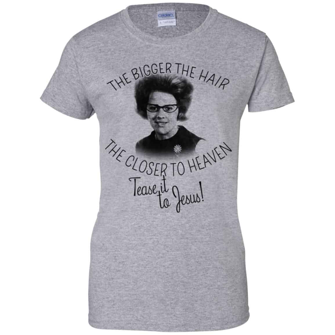 The Bigger The Hair The Closer To Heaven Tease It To Jesus T-Shirts, Hoodie, Tank