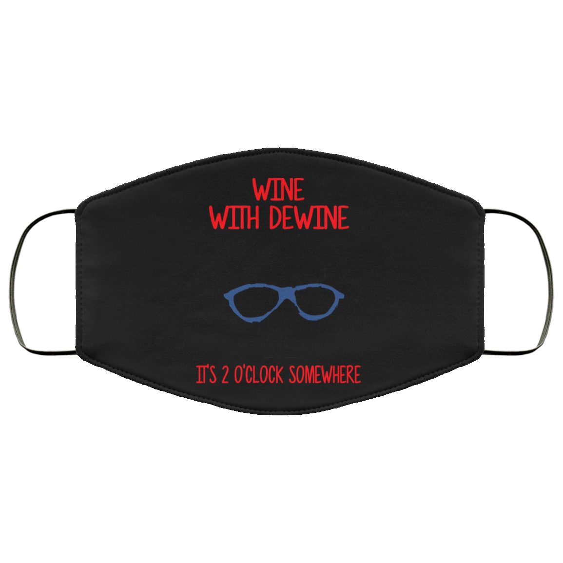 Wine With Dewine It’s 2 O’clock Somewhere Face Mask