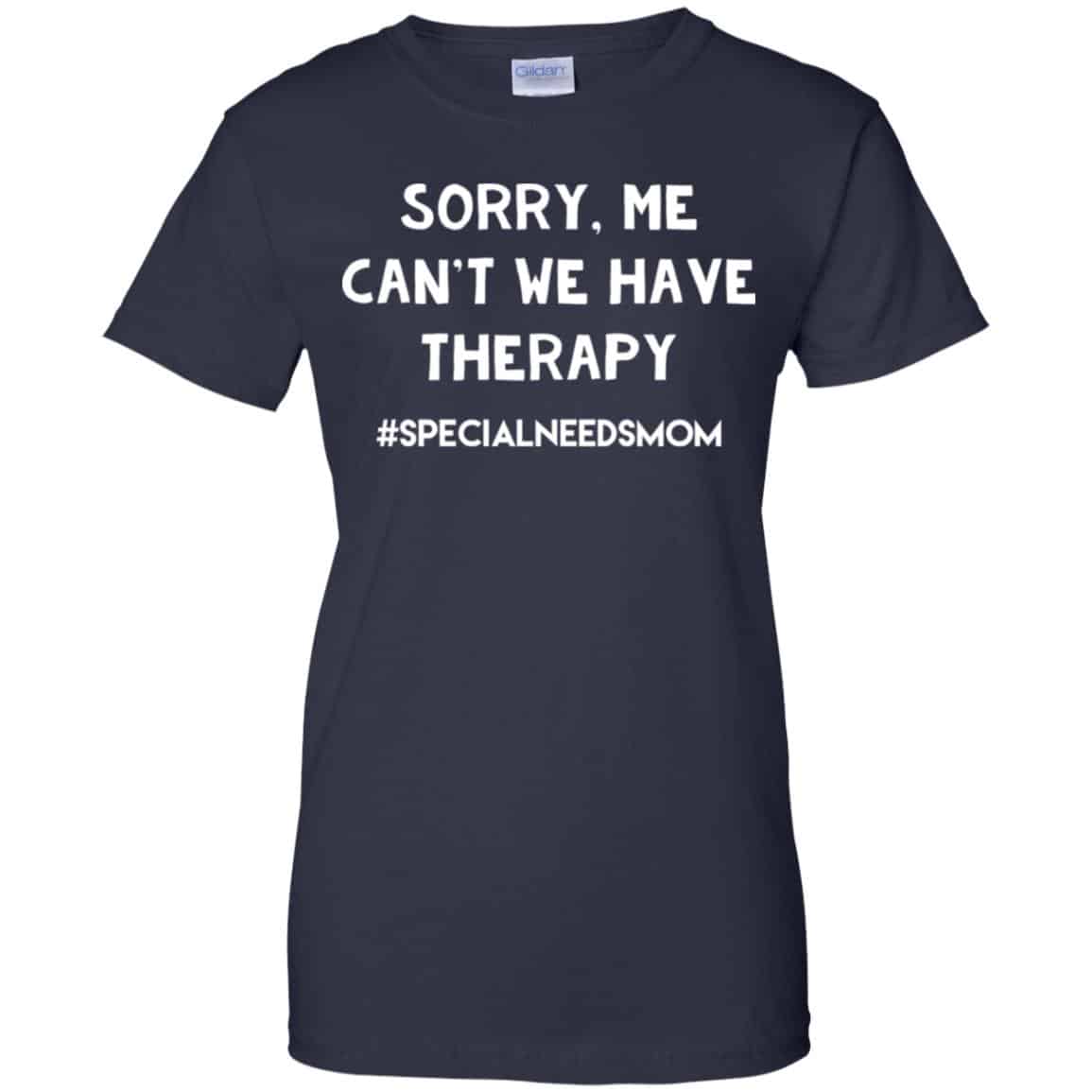 Sorry Me Can’t We Have Therapy #Specialneedsmom T-Shirts, Hoodie, Tank