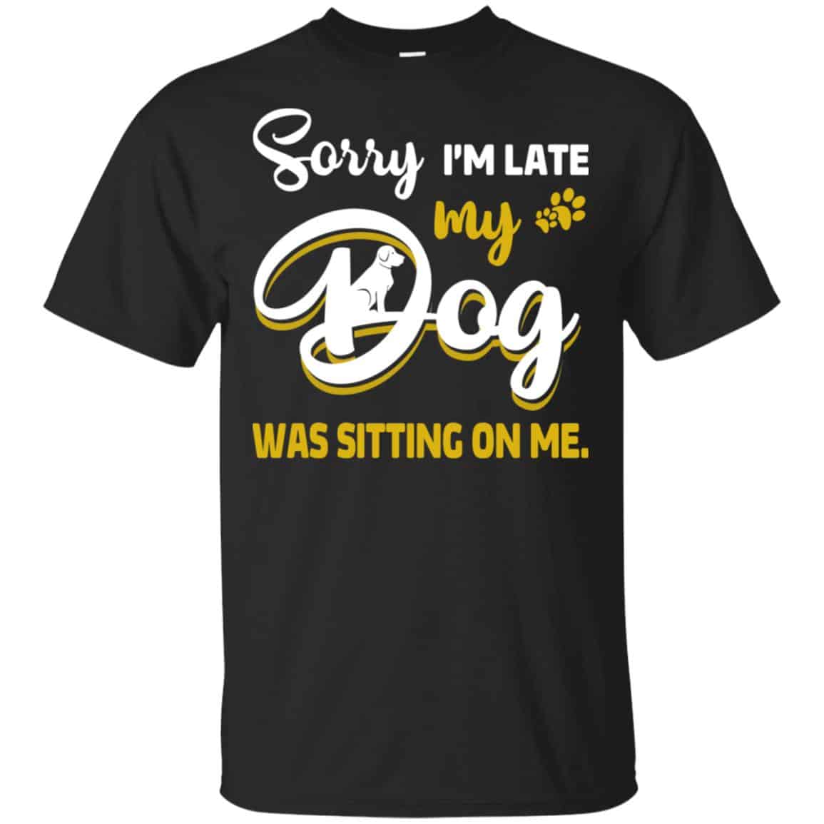 Sorry I’m Late My Dog Was Sitting On Me T-Shirts, Hoodie, Tank