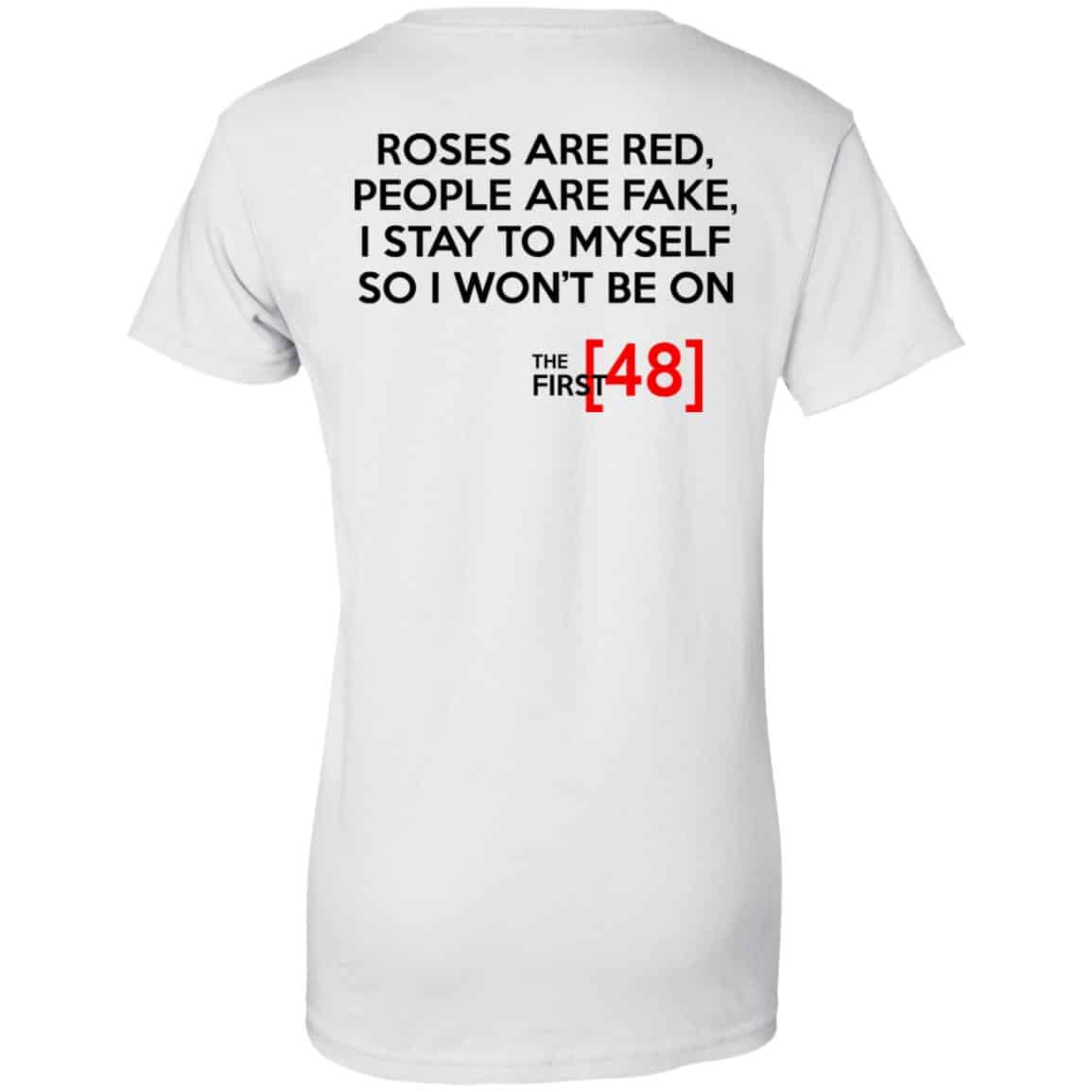 Roses Are Red People Are Fake I Stay To Myself So I Won’t Be On The First 48 Shirt, Hoodie, Tank