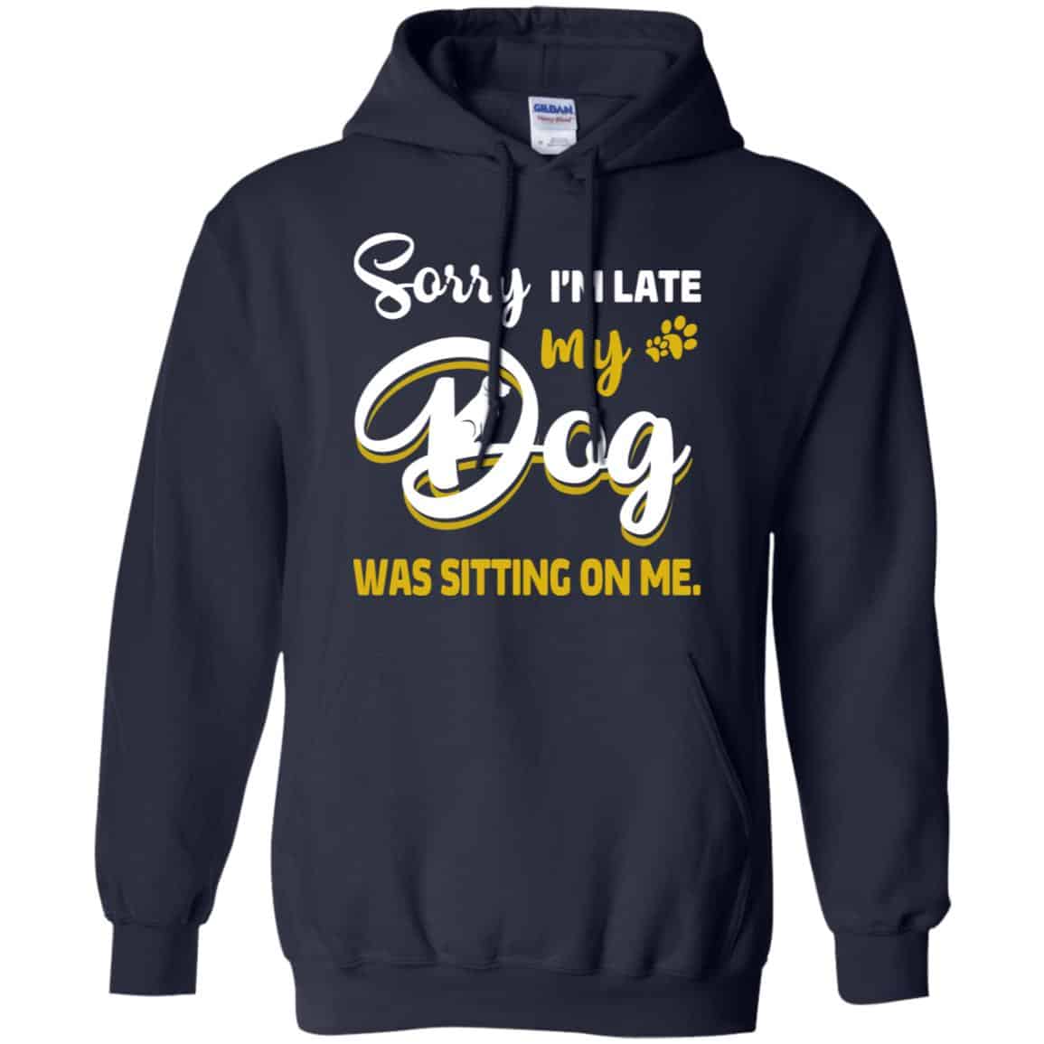Sorry I’m Late My Dog Was Sitting On Me T-Shirts, Hoodie, Tank