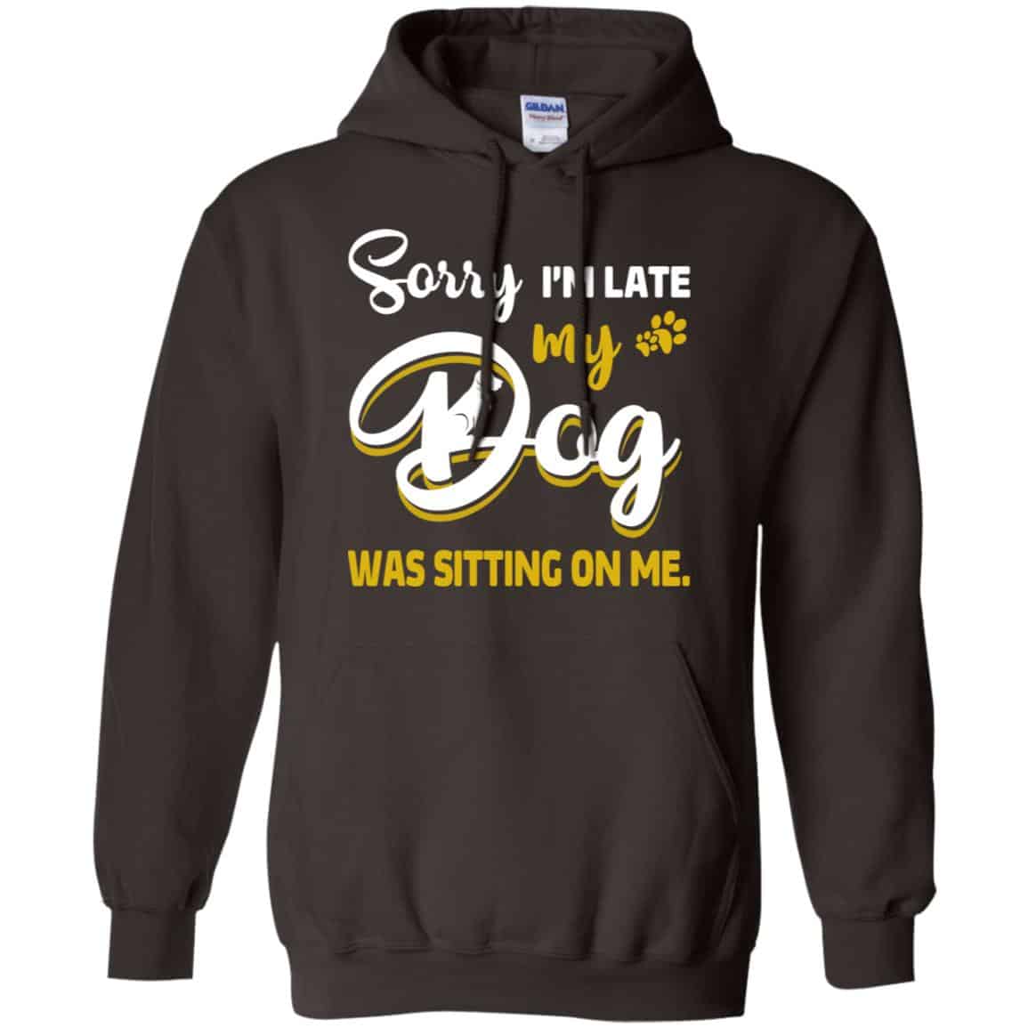 Sorry I’m Late My Dog Was Sitting On Me T-Shirts, Hoodie, Tank