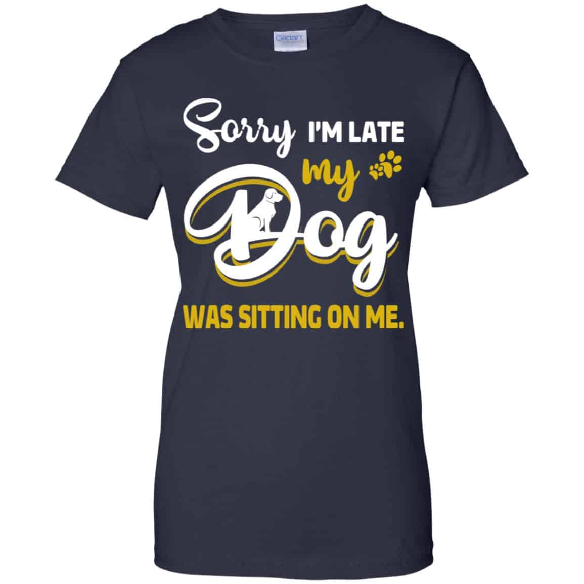 Sorry I’m Late My Dog Was Sitting On Me T-Shirts, Hoodie, Tank