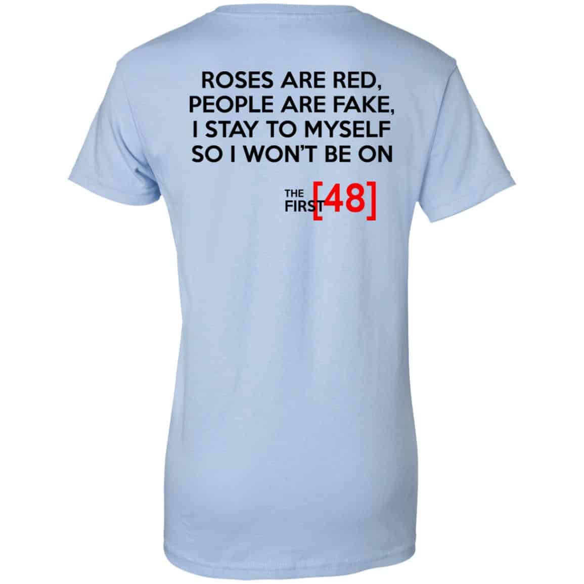 Roses Are Red People Are Fake I Stay To Myself So I Won’t Be On The First 48 Shirt, Hoodie, Tank