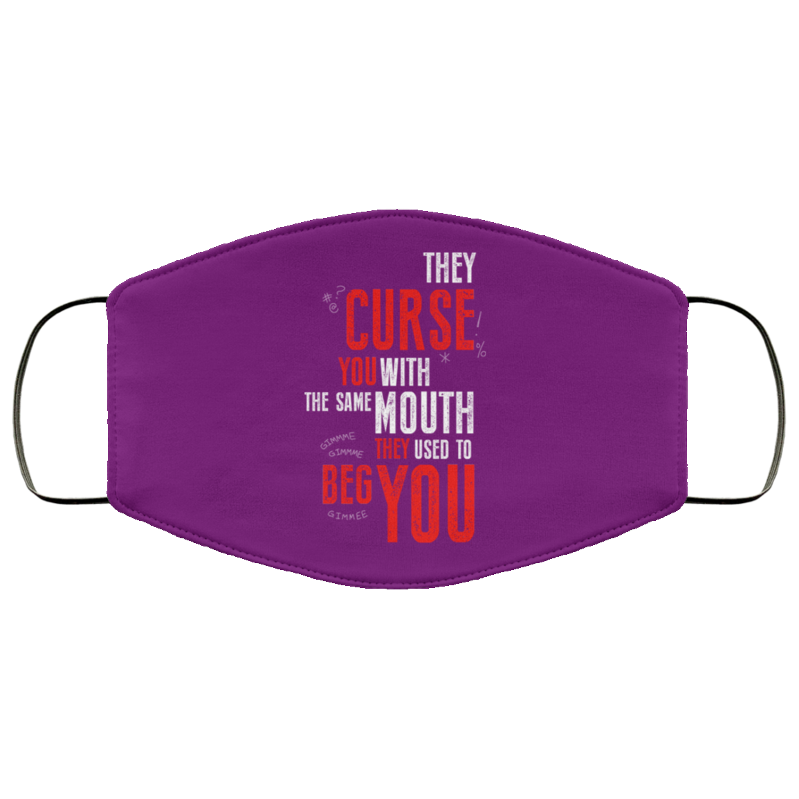 They Curse You With The Same Mouth They Used To Beg You Face Mask