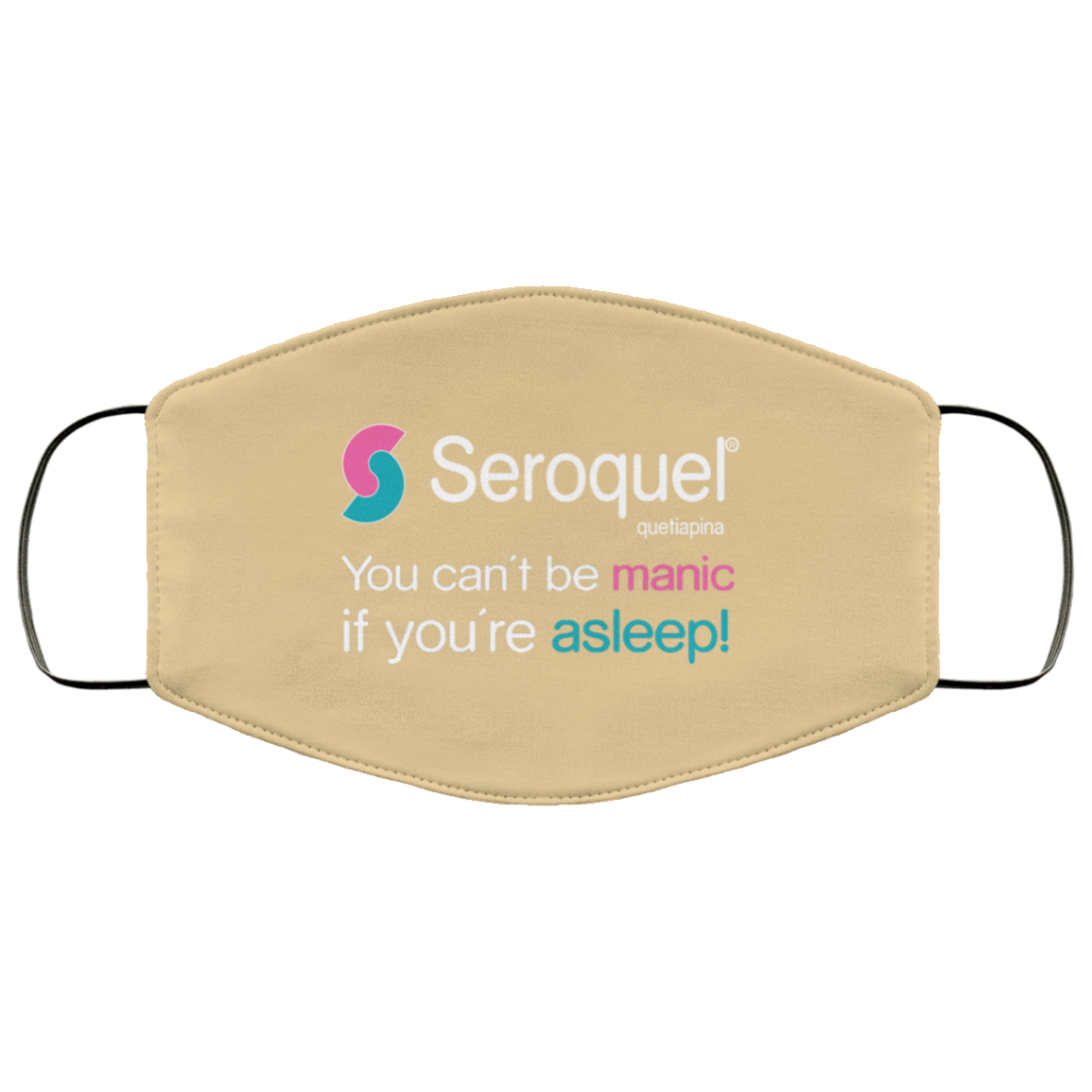 Seroquel Quetiapina You Can’t Be Manic If You’re Asleep Face Mask