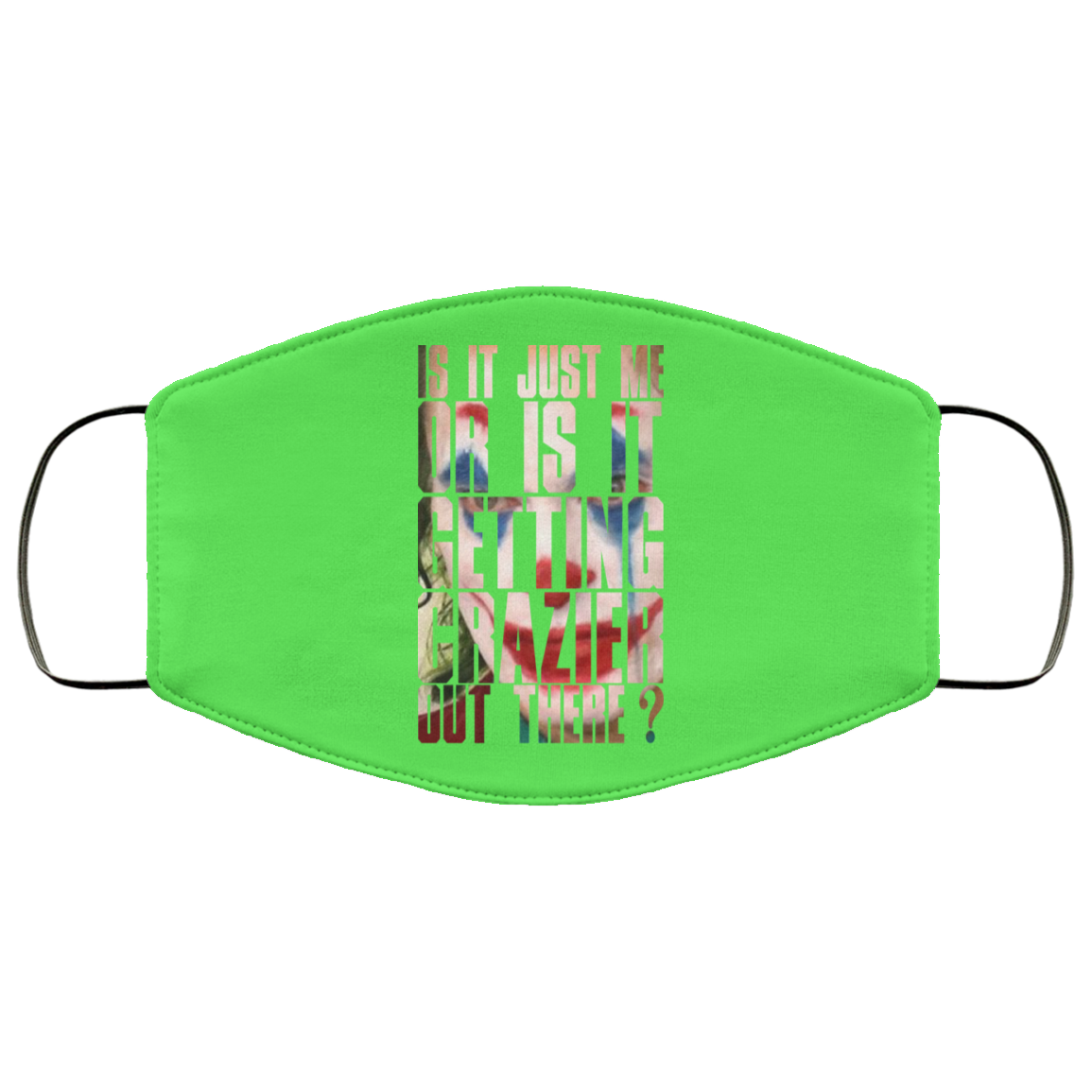 Joker Is It Just Me Or Is It Getting Crazier Out There Face Mask