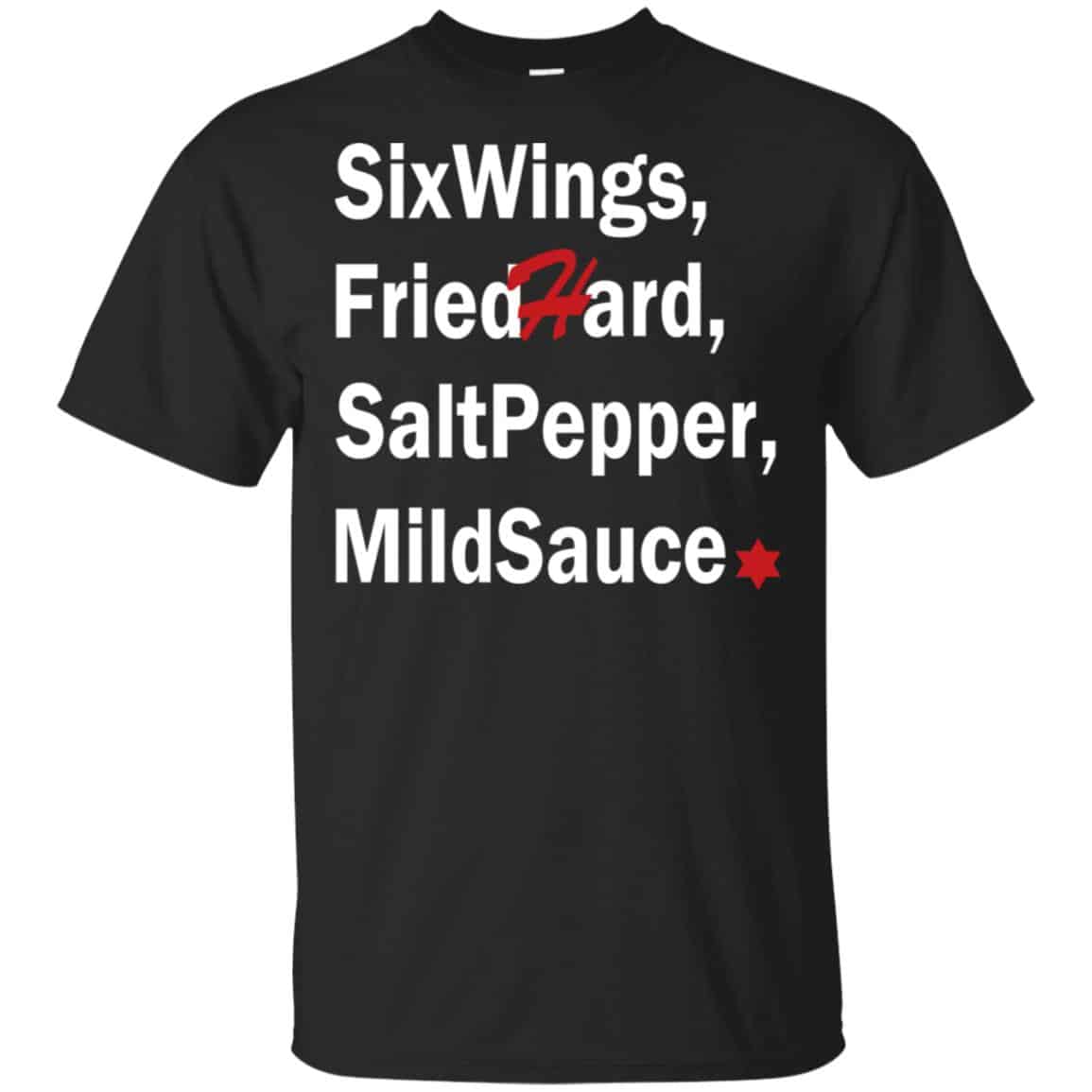 Six Wings, Fried Hard, Salt Pepper Mild Sauce T-Shirts, Hoodie, Tank