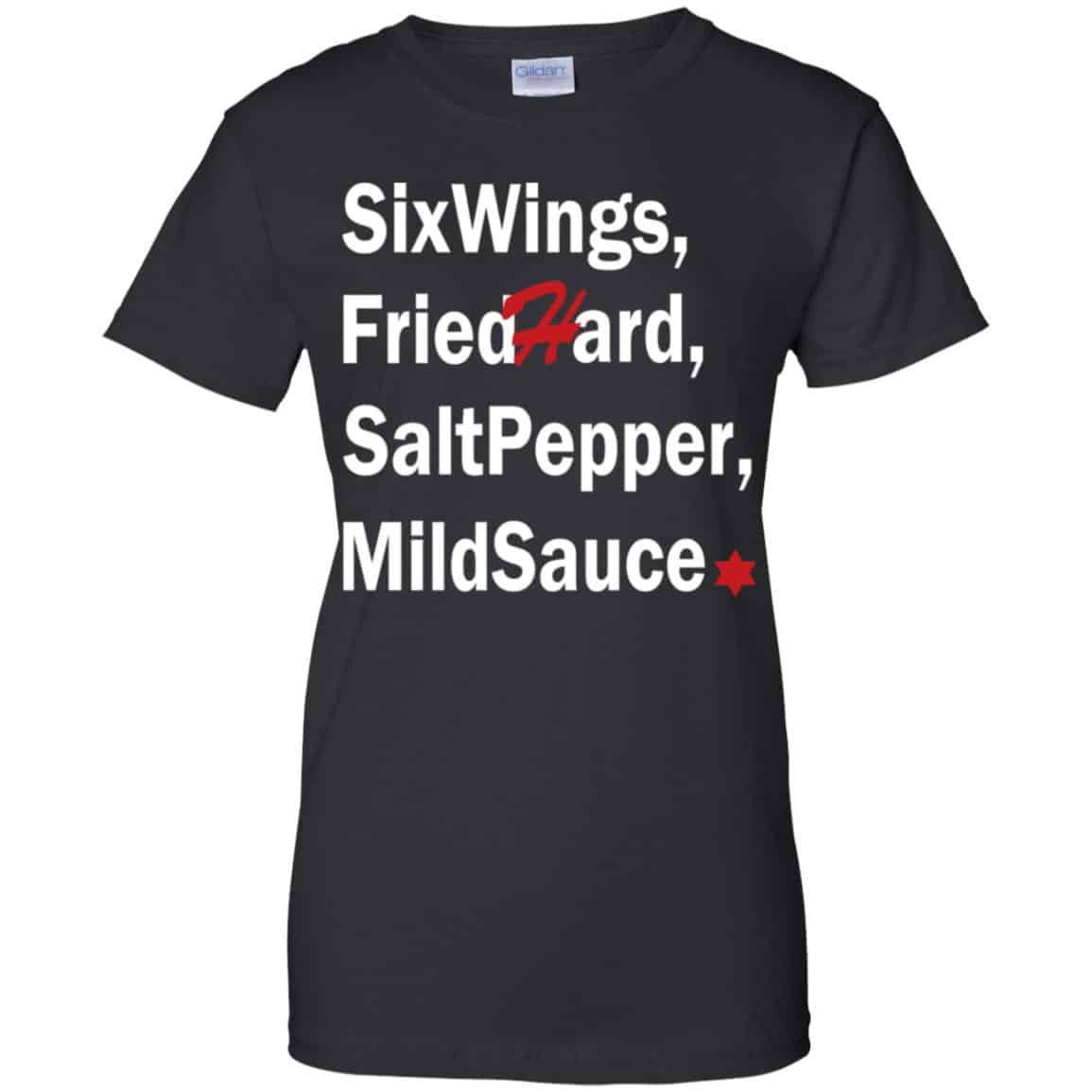 Six Wings, Fried Hard, Salt Pepper Mild Sauce T-Shirts, Hoodie, Tank