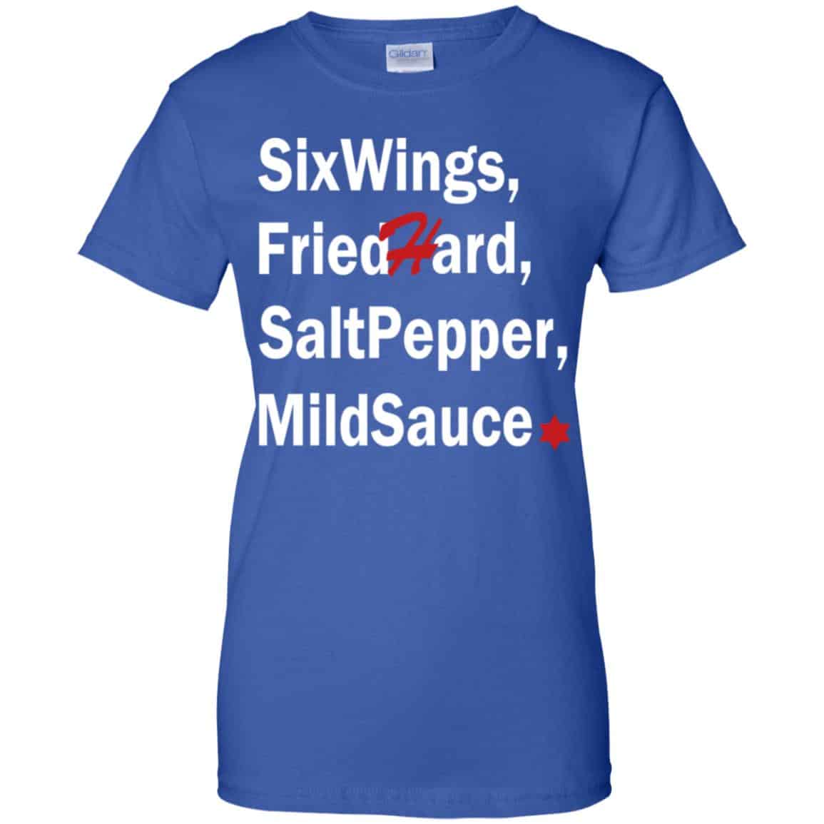 Six Wings, Fried Hard, Salt Pepper Mild Sauce T-Shirts, Hoodie, Tank