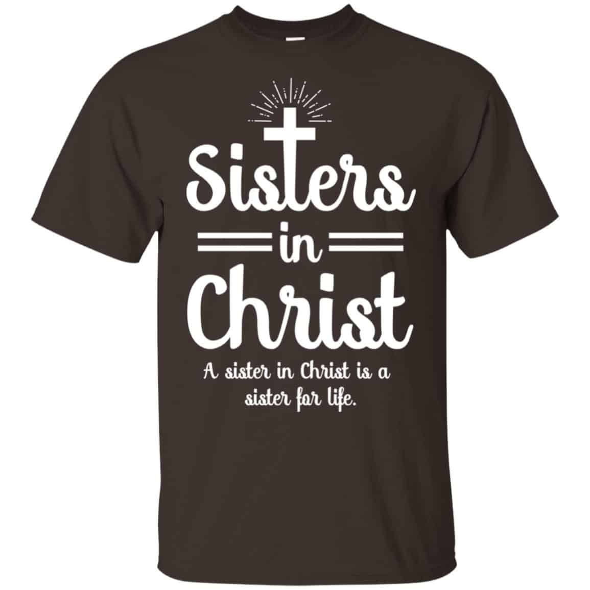 Sisters In Christ A Sister In Christ Is A Sister For Life T-Shirts, Hoodie, Tank