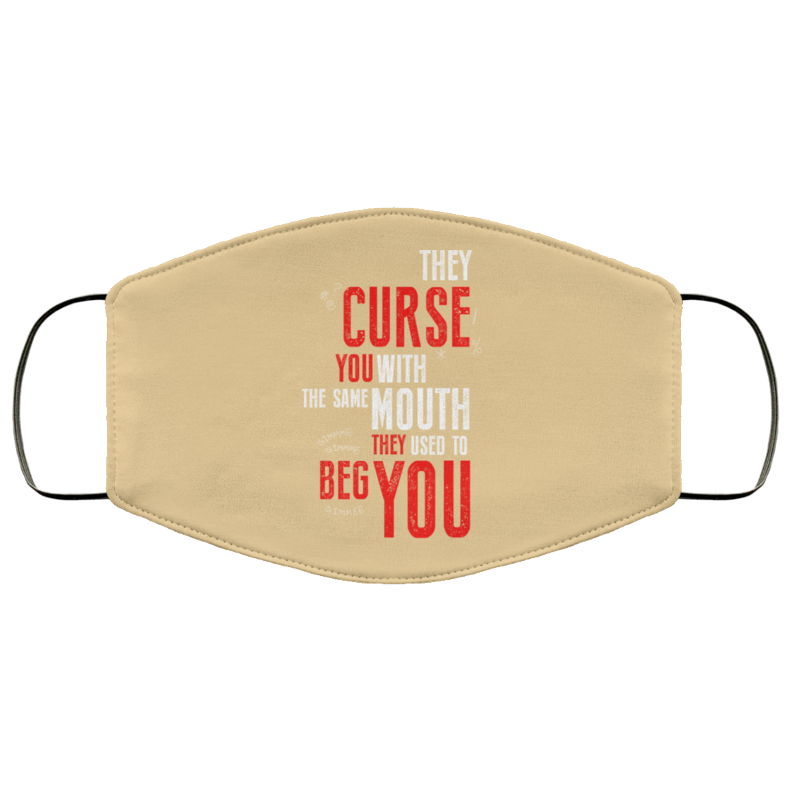 They Curse You With The Same Mouth They Used To Beg You Face Mask