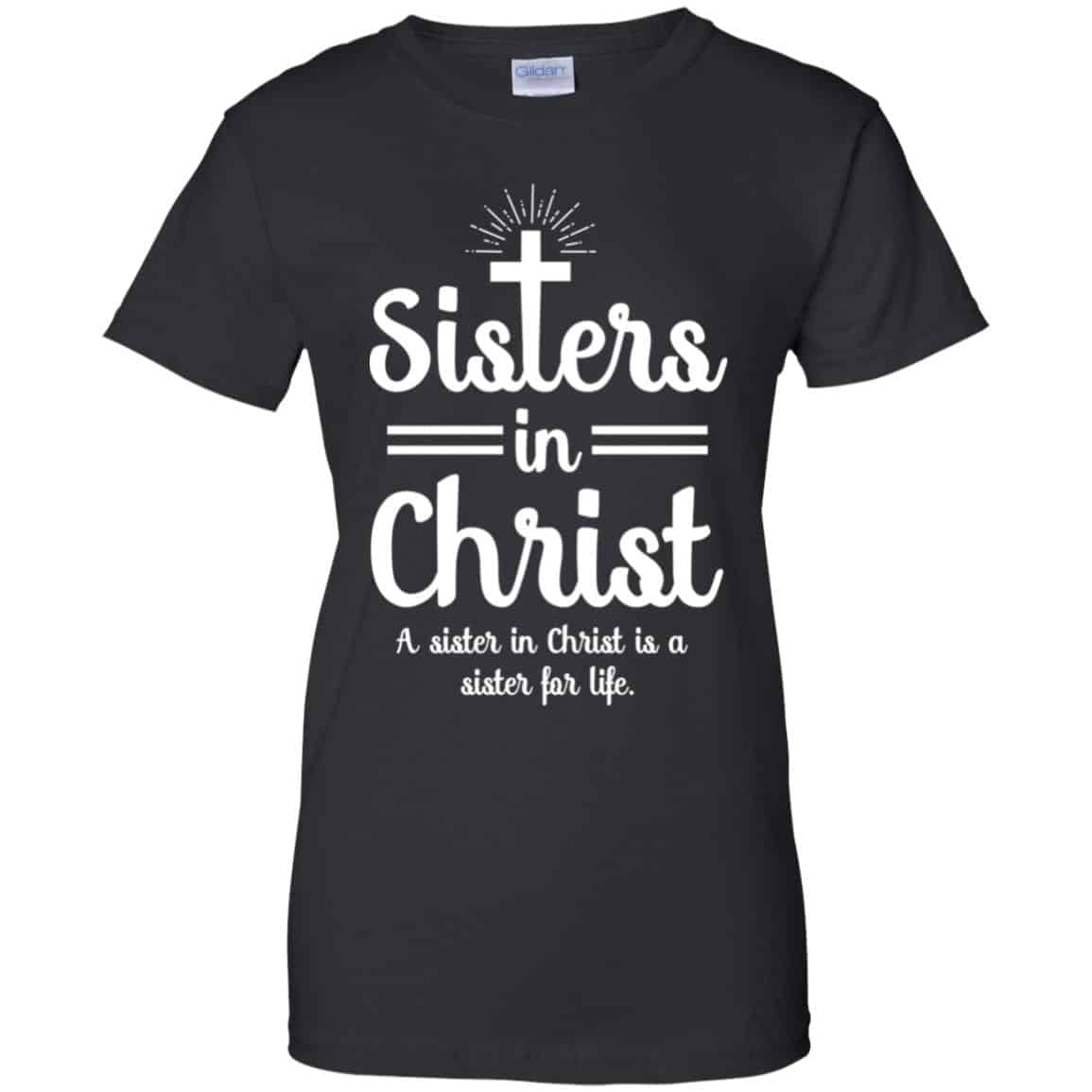 Sisters In Christ A Sister In Christ Is A Sister For Life T-Shirts, Hoodie, Tank