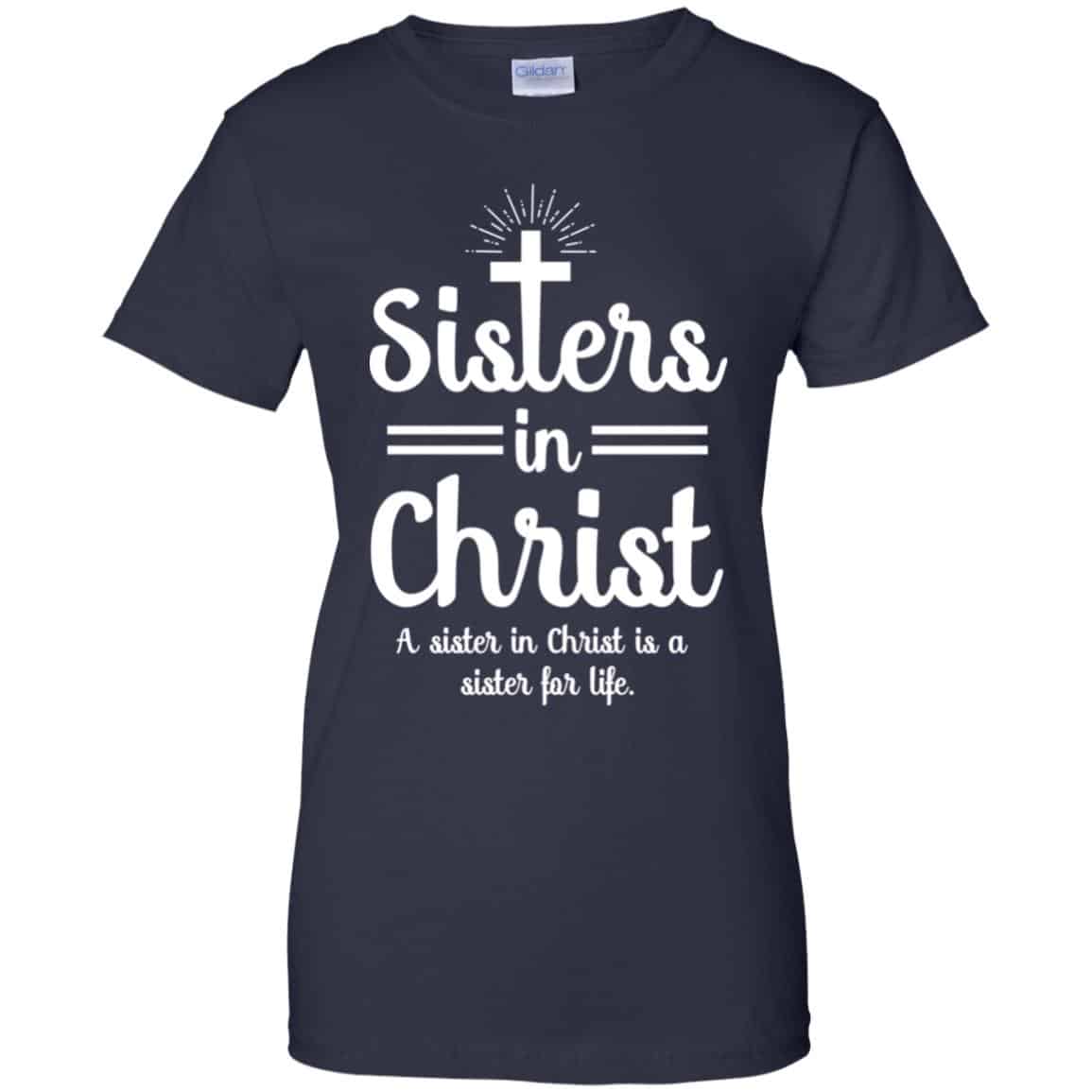 Sisters In Christ A Sister In Christ Is A Sister For Life T-Shirts, Hoodie, Tank