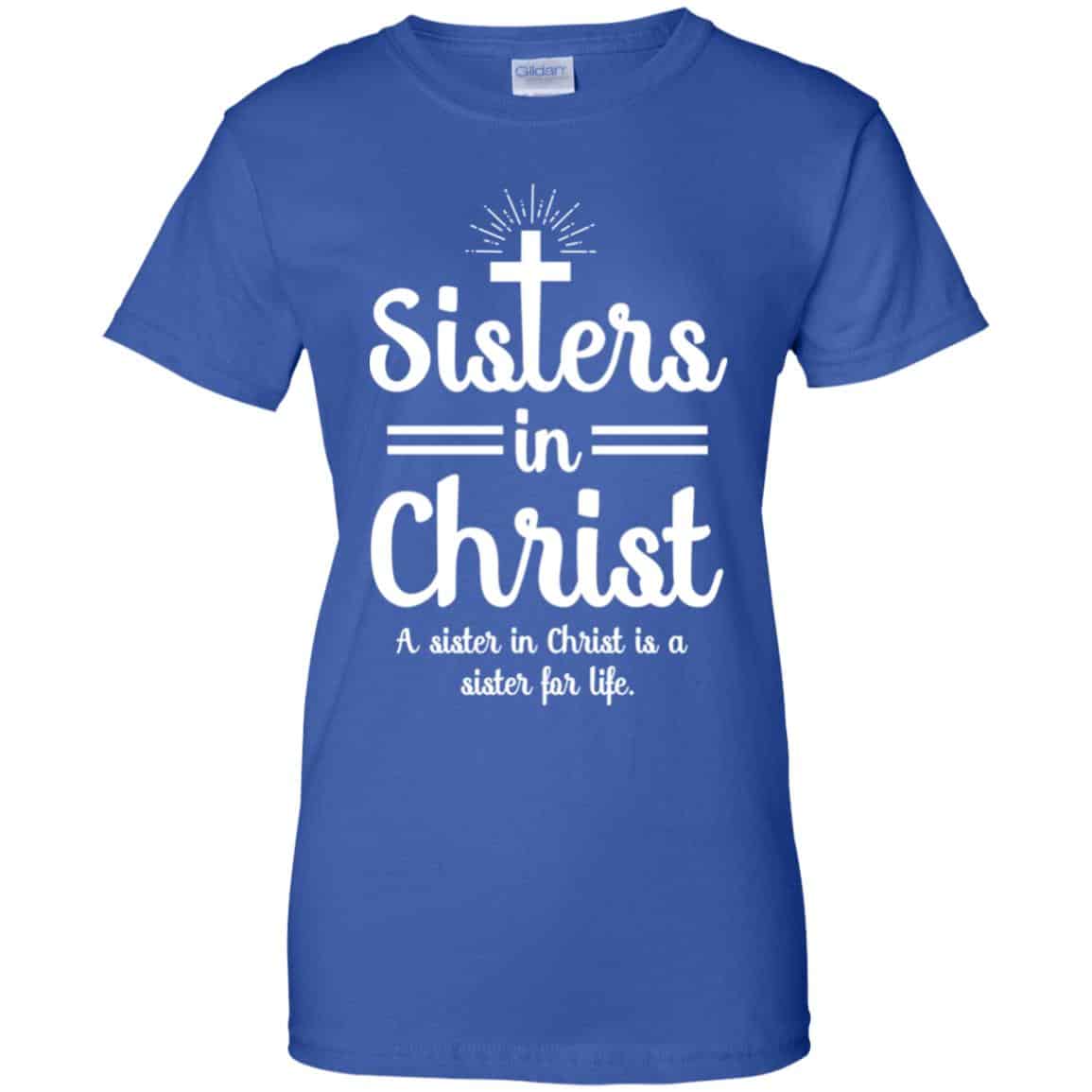 Sisters In Christ A Sister In Christ Is A Sister For Life T-Shirts, Hoodie, Tank