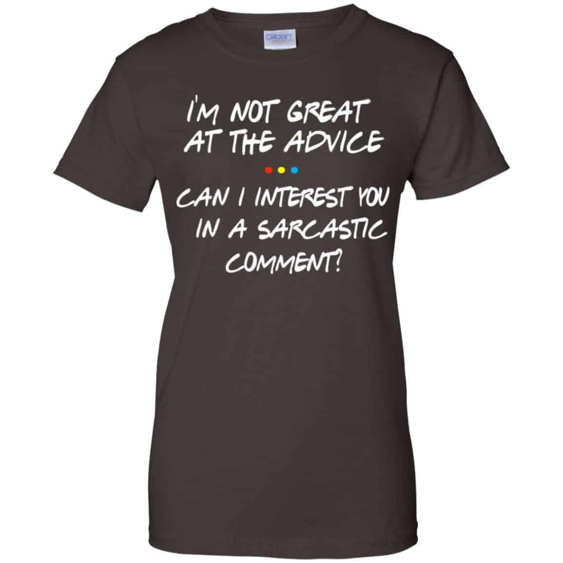 Friends: I’m Not Great At The Advice Can I Interest You In A Sarcastic Comment T-Shirts, Hoodie, Tank