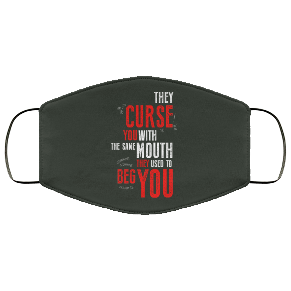 They Curse You With The Same Mouth They Used To Beg You Face Mask