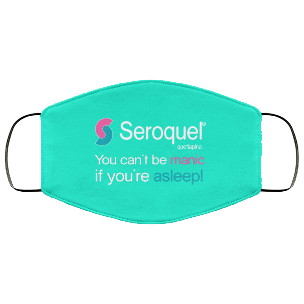 Seroquel Quetiapina You Can’t Be Manic If You’re Asleep Face Mask