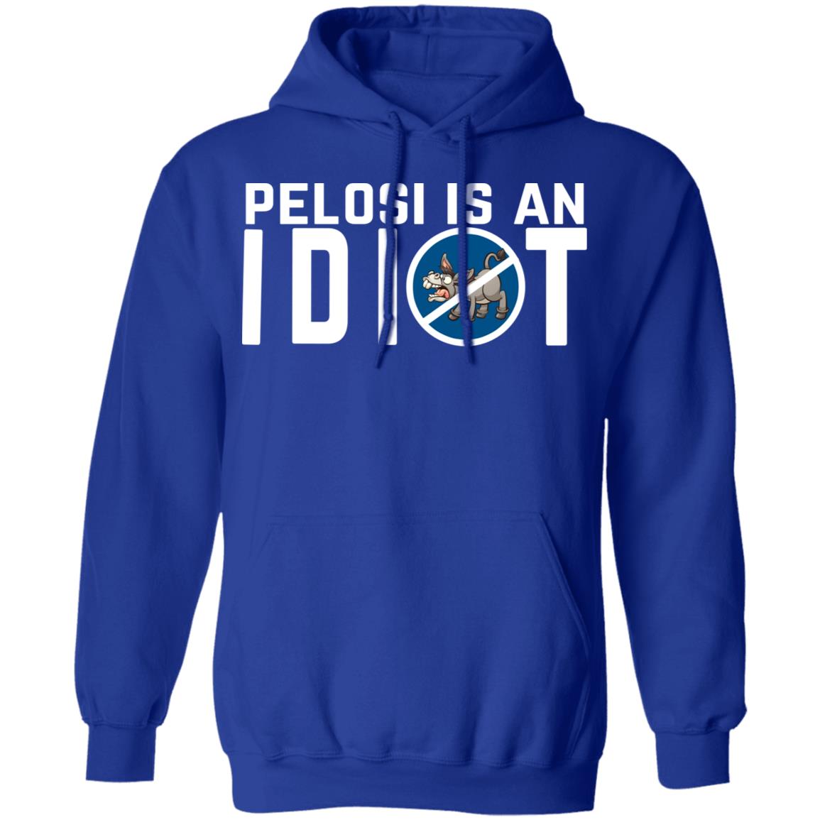 Pelosi Is An Idiot Political Humor Shirt, Hoodie, Tank