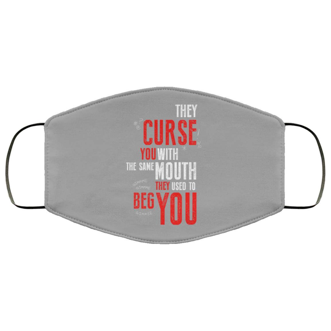 They Curse You With The Same Mouth They Used To Beg You Face Mask