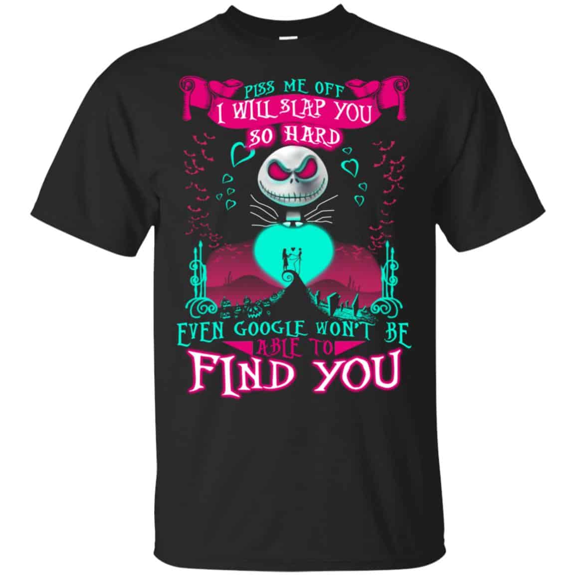 Piss Me Off I Will Slap You So Hard Even Google Won’t Be Able To Find You T-Shirts, Hoodie, Tank