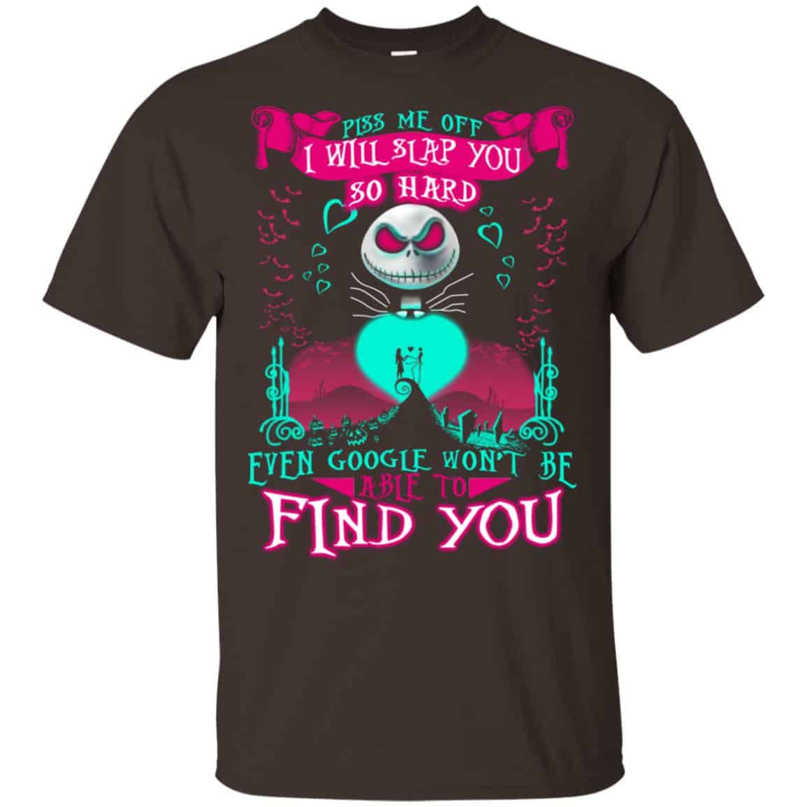 Piss Me Off I Will Slap You So Hard Even Google Won’t Be Able To Find You T-Shirts, Hoodie, Tank