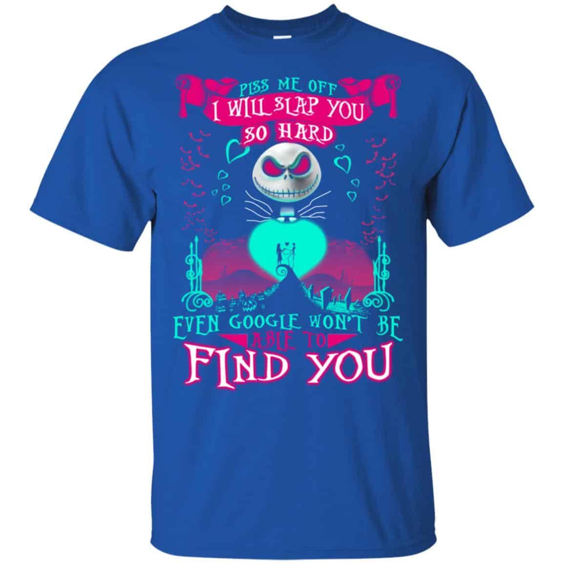 Piss Me Off I Will Slap You So Hard Even Google Won’t Be Able To Find You T-Shirts, Hoodie, Tank