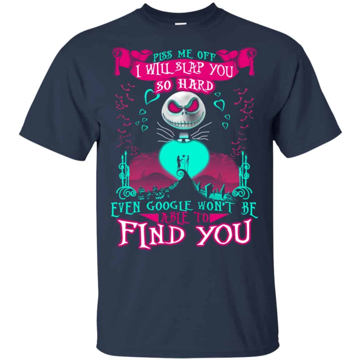 Piss Me Off I Will Slap You So Hard Even Google Won’t Be Able To Find You T-Shirts, Hoodie, Tank
