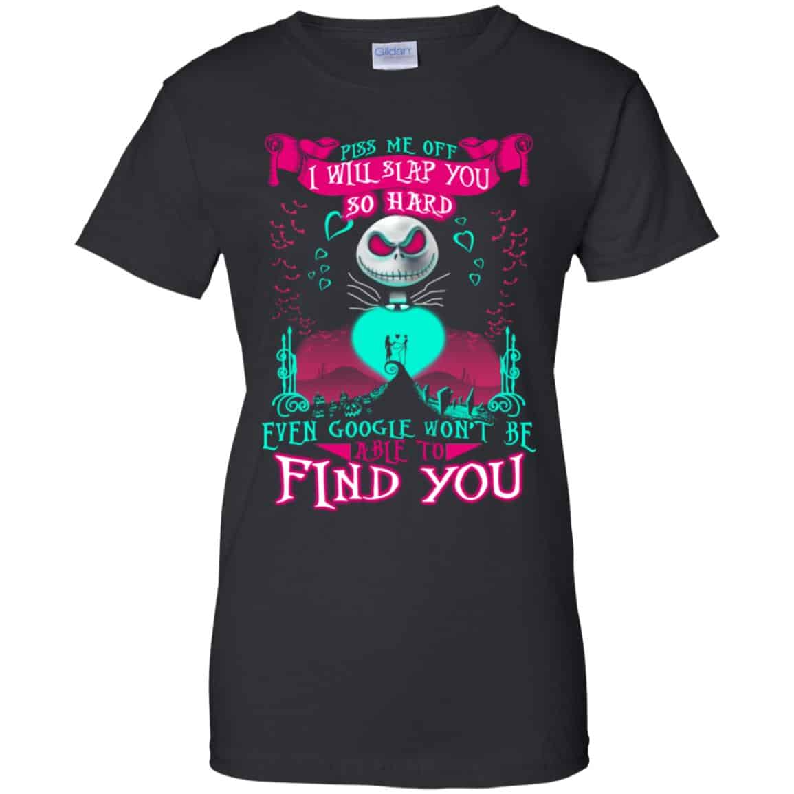 Piss Me Off I Will Slap You So Hard Even Google Won’t Be Able To Find You T-Shirts, Hoodie, Tank